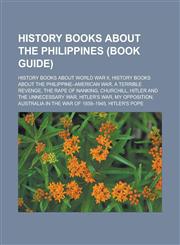 History books about the Philippines (Book Guide) History books about World War II, History books about the Philippine-American War,1233171054,9781233171057