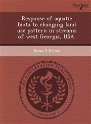 Response of aquatic biota to changing land use pattern in streams of west Georgia, USA.,1248995988,9781248995983
