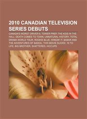 2010 Canadian television series debuts Canada's Worst Driver 6, Tower Prep, The Kids in the Hall: Death Comes to Town, Unnatural History,1156325390,9781156325391