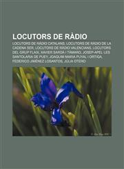 Locutors de ràdio Locutors de ràdio catalans, Locutors de ràdio de la Cadena SER, Locutors de ràdio valencians, Locutors del Grup Flaix,1232725951,9781232725954