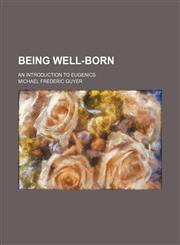 Being well-born; an introduction to eugenics,1155120418,9781155120416