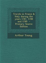 Travels in France & Italy During the Years 1787, 1788 and 1789,1289835071,9781289835071