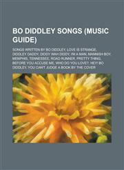 Bo Diddley Songs Love Is Strange, Diddley Daddy, Memphis, Tennessee, Bo Diddley, I'm a Man, Before You Accuse Me, Who Do You Love?, Cad,1156343658,9781156343654
