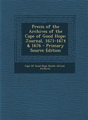 Precis of the Archives of the Cape of Good Hope Journal, 1671-1674 & 1676 - Primary Source Edition,1289963460,9781289963460