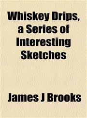 Whiskey Drips, a Series of Interesting Sketches,1152116223,9781152116221