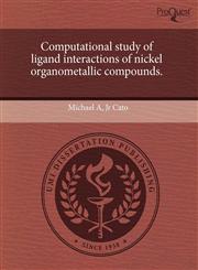 Computational study of ligand interactions of nickel organometallic compounds.,1243424109,9781243424105