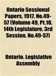Ontario Sessional Papers, 1917, No.49-57 (Volume 49, Pt.10, 14th Legislature, 3rd Session, No.49-57),1153413523,9781153413527