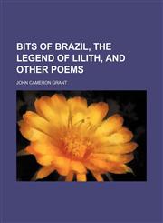 Bits of Brazil, the Legend of Lilith, and Other Poems,1151614106,9781151614100