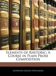 Elements of Rhetoric A Course in Plain Prose Composition,1142157024,9781142157029