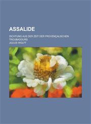 Assalide; Dichtung Aus Der Zeit Der Provencalischen Troubadours,1153552930,9781153552936