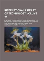 International library of technology; a series of textbooks for persons engaged in the engineering professions and trades, or for those who desire information concerning them Volume 57,1236958799,9781236958792