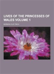 Lives of the Princesses of Wales Volume 1,1230232605,9781230232607