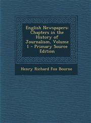 English Newspapers Chapters in the History of Journalism, Volume 1 - Primary Source Edition,1294536249,9781294536246