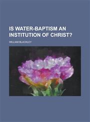 Is water-baptism an institution of Christ?,123691595X,9781236915955