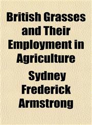 British Grasses and Their Employment in Agriculture,115489679X,9781154896794