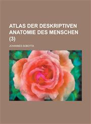 Atlas Der Deskriptiven Anatomie Des Menschen (3 ),1154786862,9781154786866