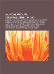 Musical groups disestablished in 2001 Electric Light Orchestra, The Jerky Boys, Emperor, Babes in Toyland, Cryogenic, Screeching Weasel, Cast,1155637232,9781155637235
