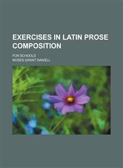 Exercises in Latin Prose Composition (Volume 2); For Schools,1151634573,9781151634573