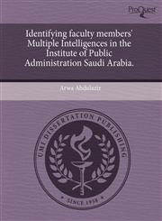 Identifying faculty members' Multiple Intelligences in the Institute of Public Administration Saudi Arabia.,1243535210,9781243535214