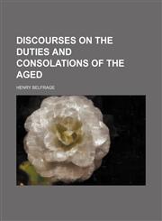 Discourses on the duties and consolations of the aged,1150258233,9781150258237