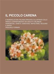 Il  Piccolo Carena; E Nomenclatura Italiana Spiegata E Illustrata Colle Parole Corrispondenti Dei Dialetti Milanese, Piemontese, Veneto, Genovese, Na,1234610647,9781234610647