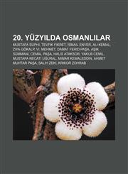 20. yüzyılda Osmanlılar Mustafa Suphi, Tevfik Fikret, İsmail Enver, Ali Kemal, Ziya Gökalp, VI. Mehmet, Damat Ferid Paşa, Aşık Sümmani,1233408089,9781233408085