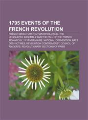 1795 events of the French Revolution French Directory, Haitian Revolution, The Legislative Assembly and the fall of the French monarchy,1155605306,9781155605302