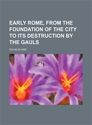 Early Rome, From the Foundation of the City to Its Destruction by the Gauls,1150056258,9781150056253