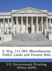 S. Hrg. 111-565 Miscellaneous Public Lands and Forests Bills,1287332331,9781287332336