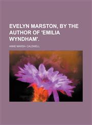 Evelyn Marston, by the author of 'Emilia Wyndham'.,1159484384,9781159484385
