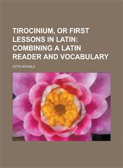 Tirocinium, or First Lessons in Latin,1234178745,9781234178741