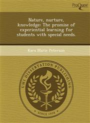 Nature, nurture, knowledge The promise of experiential learning for students with special needs.,1249090601,9781249090601