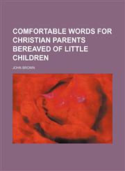 Comfortable words for Christian parents bereaved of little children,1151391107,9781151391100