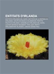 Entitats d'Irlanda Entitats d'Irlanda del Nord, Entitats de la República d'Irlanda, Grups de música irlandesos, Partits polítics d'Irlanda,1232757616,9781232757610