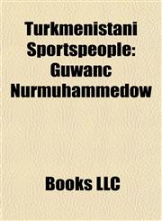 Turkmenistani Sportspeople Turkmen Athletes, Turkmen Weightlifters, Turkmenistani Boxers, Turkmenistani Chess Players,115797015X,9781157970156