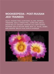 Wookieepedia - Post-Ruusan Jedi trainees Aalto, Ahsoka Tano, Alkin Saad, Allara, Antinnis Tremayne, Ashla, Atresh Pikil, Aurra Sing, Ba'Ols, Bagar Nei-Leit, Baggro, Bairdon Jace, Bant Eerin's Padawan, Baylis Archan, Bene, Bhat Jul, Biliril, Bobby, Bon, B,1234817632,9781234817633