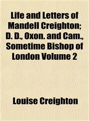 Life and Letters of Mandell Creighton; D. D., Oxon. and Cam., Sometime Bishop of London Volume 2,1154446247,9781154446241