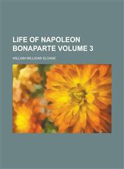 Life of Napoleon Bonaparte Volume 3,1234299623,9781234299620