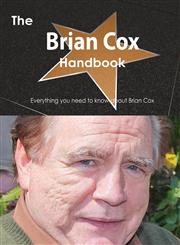 The Brian Cox (Actor) Handbook - Everything You Need to Know about Brian Cox (Actor),1486467547,9781486467549