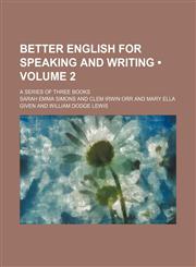 Better English for Speaking and Writing (Volume 2); A Series of Three Books,1154250571,9781154250572