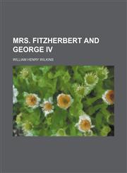 Mrs. Fitzherbert and George Iv (Volume 2),1150362677,9781150362675
