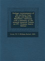 Geologic Reconnaissance of the Northern Coast Ranges and Klamath Mountains, California, with a Summary of the Mineral Resources Volume No.179 - Primar,1287665276,9781287665274
