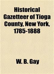 Historical Gazetteer of Tioga County, New York, 1785-1888,1153374307,9781153374309