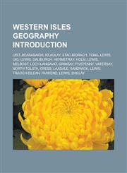 Western Isles Geography Introduction Uist, Bearasaigh, Kilaulay, Stac Biorach, Tong, Lewis, Uig, Lewis, Daliburgh, Hermetray, Holm, Lewis,1157419798,9781157419792