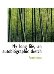 My long life, an autobiographic sketch,1115941860,9781115941860