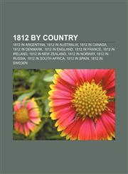 1812 by country 1812 in Argentina, 1812 in Australia, 1812 in Canada, 1812 in Denmark, 1812 in England, 1812 in France, 1812 in Ireland,115773426X,9781157734260