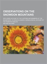 Observations on the Snowdon Mountains; With Some Account of the Customs and Manners of the Inhabitants. to Which Is Added a Genealogical Account of Th,1230465960,9781230465968