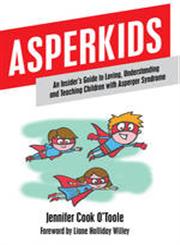 Asperkids An Insider's Guide to Loving, Understanding and Teaching Children with Asperger Syndrome,1849059020,9781849059022