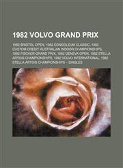 1982 Volvo Grand Prix 1982 Bristol Open, 1982 Congoleum Classic, 1982 Custom Credit Australian Indoor Championships, 1982 Fischer-Grand Prix,1156089239,9781156089231