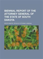 Biennial Report of the Attorney General of the State of South Dakota,1236779274,9781236779274